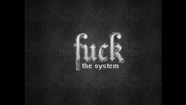 Stop Obeying The Fucking System!!...