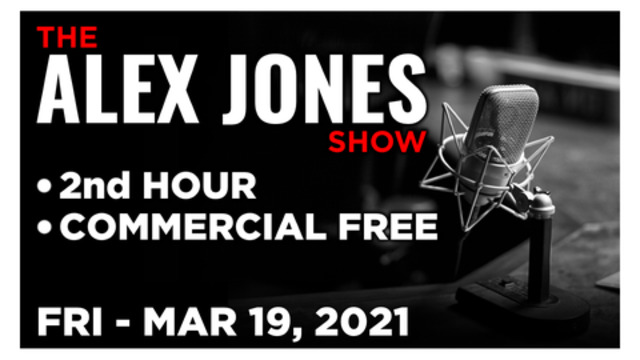 ALEX JONES (2nd HOUR) Friday 3/19/21 • News, Calls, Report...