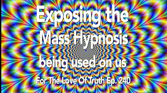 Ep.240 - Exposing the mass hypnosis being use on us...