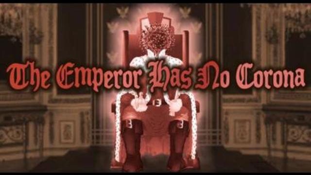 The Emperor Has No Corona (deleted by YouTube in less than o...