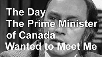 The Day the Prime Minister of Canada Wanted to Meet Me...