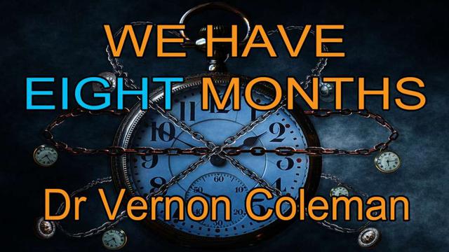 We Have Eight Months by Dr. Vernon Coleman